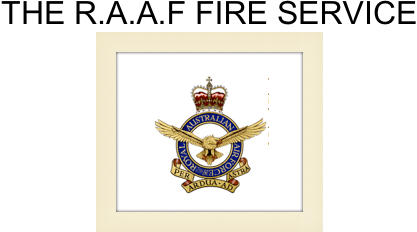 THE R.A.A.F FIRE SERVICE ￼